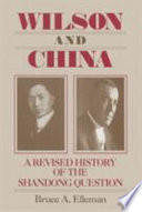 Wilson and China : a revised history of the Shandong question / Bruce A. Elleman.
