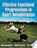 Effective functional progressions in sport rehabilitation / Todd Ellenbecker, Mark De Carlo, Carl DeRosa.