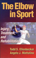 The elbow in sport : injury, treatment, and rehabilitation / Todd S. Ellenbecker, Angelo J. Mattalino.