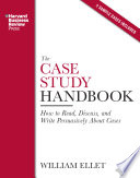The case study handbook : how to read, discuss, and write persuasively about cases / William Ellet.