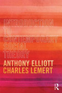 Introduction to contemporary social theory / Anthony Elliott, Charles Lemert.