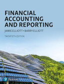 Financial accounting and reporting / Jamie Elliott and Barry Elliott.