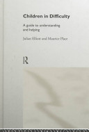 Children in difficulty : a guide to understanding and helping / Julian Elliott and Maurice Place.