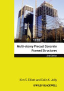 Multi-storey precast concrete framed structures / Kim S. Elliott, BTech, PhD, CEng, MICE, Colin K. Jolly, MSc, PhD, CEng, MICE, FIStructE.