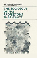 The sociology of the professions / (by) Philip Elliott.