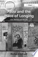Fado and the place of longing : loss, memory and the city / Richard Elliott.