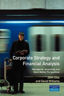 Corporate strategy and financial analysis : managerial, accounting and stock market perspectives / John Ellis and David Williams.