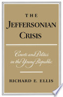 The Jeffersonian crisis / courts and politics in the young Republic / Richard E. Elllis.