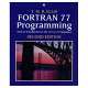 Fortran 77 programming : with an introduction to the Fortran 90 standard / T.M.R. Ellis.