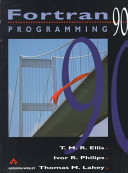 Fortran 90 programming / T.M.R. Ellis, Ivor R. Philips, Thomas M. Lahey.