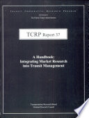 A handbook : integrating market research into transit management / Rebecca Elmore-Yalch.