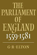 The Parliament of England, 1559-1581 / G.R. Elton.