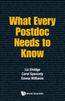 What every Postdoc needs to know / Liz Elvidge, Carol Spencely, Emma Williams.