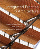 Integrated practice in architecture : mastering design-build, fast-track, and building information modeling / George Elvin.