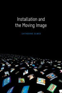 Installation and the moving image / Catherine Elwes.