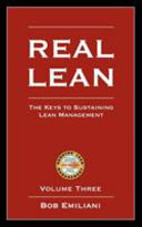 Real lean : the keys to sustaining lean management / Bob Emiliani. Vol. 3.