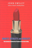 Vanity, vitality, and virility : the science behind the products you love to buy / John Emsley.