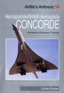 Aerospatiale/British Aerospace Concorde : the history of supersonic transport / Günter Endres.