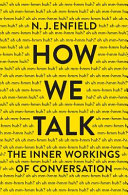How we talk : the inner workings of conversation / N.J. Enfield.