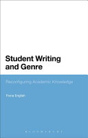 Student writing and genre : reconfiguring academic knowledge / Fiona English.