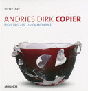 Andries Dirk Copier : ideas in glass - Unica and more / Dieter Enke.