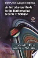 Computer algebra recipes : an introductory guide to the mathematical models of science / Richard H. Enns, George C. McGuire.