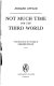 (by) Erhard Eppler Not much time for the Third World ; translated from the German by Gerard Finan.