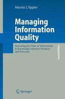 Managing information quality : increasing the value of information in knowledge-intensive products and processes / Martin J. Eppler.