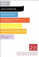 The Hollywood economist : the hidden financial reality behind the movies / Edward Jay Epstein.