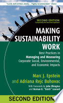 Making sustainability work best practices in managing and measuring corporate social, environmental, and economic impacts / Marc J. Epstein and Adriana Rejc Buhovac ; with forewords by John Elkington and Herman B. Dutch Leonard.