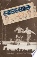The greatest fight of our generation : Louis vs. Schmeling / Lewis A. Erenberg.