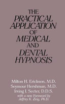 The practical application of medical and dental hypnosis / Milton H. Erickson, Seymour Hershman, Irving I. Secter..