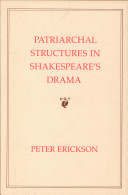 Patriarchal structures in Shakespeare's drama / Peter Erickson.