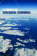 Elements of ecological economics / Ralf Eriksson and Jan Otto Andersson.