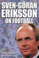 Sven-G oran Eriksson on football : the inner game - improving performance / with Willi Railo and Hakan Matson.