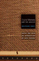 Digital memory and the archive / Wolfgang Ernst ; edited and with an introduction by Jussi Parikka.