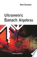 Ultrametric Banach algebras / Alain Escassut.