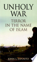 Unholy war terror in the name of Islam / John L. Esposito.