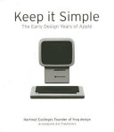 Keep it simple : the early design years of Apple / Hartmut Esslinger, founder of Frog Design.