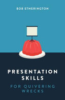 Presentation skills for quivering wrecks / Bob Etherington.