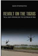 Revolt on the Tigris : the Al-Sadr uprising and the governing of Iraq / Mark Etherington.