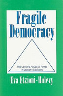 Fragile democracy : the use and abuse of power in Western societies / Eva Etzioni-Halevy.