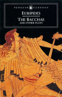 The Bacchae and other plays / (by) Euripides ; translated by Philip Vellacott.