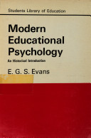 Modern educational psychology : an historical introduction / by E. G. S. Evans.