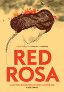 Red Rosa : a graphic biography of Rosa Luxemburg / written and illustrated by Kate Evans ; edited and with an afterword by Paul Buhle.