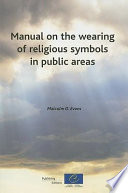 Manual on the wearing of religious symbols in public areas / Malcolm D. Evans.