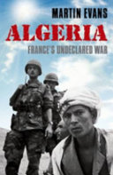 Algeria : France's undeclared war / Martin Evans.