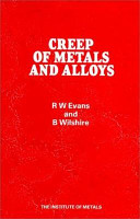 Creep of metals and alloys / by R.W. Evans and B. Wilshire.