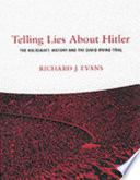 Telling lies about Hitler : the Holocaust, history and the David Irving trial / Richard J. Evans.