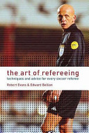 The art of refereeing : techniques and advice for every soccer referee / Robert Evans & Edward Bellion.